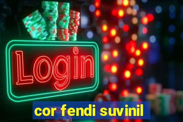 cor fendi suvinil