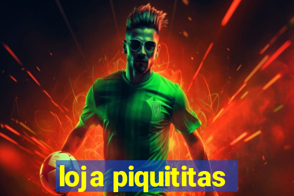 loja piquititas
