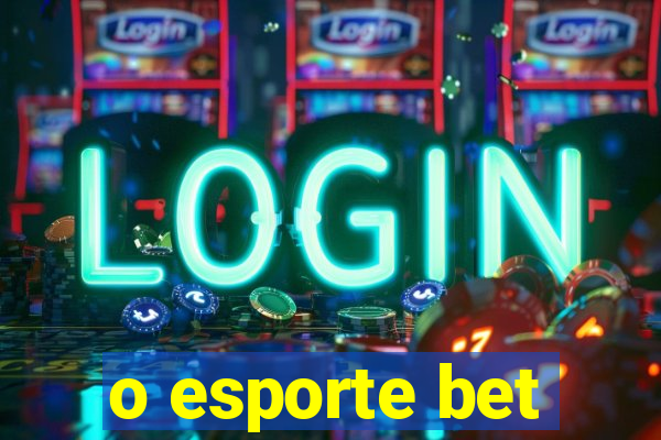 o esporte bet