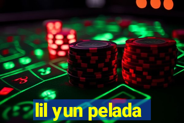 lil yun pelada