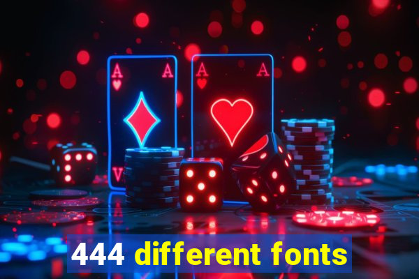 444 different fonts
