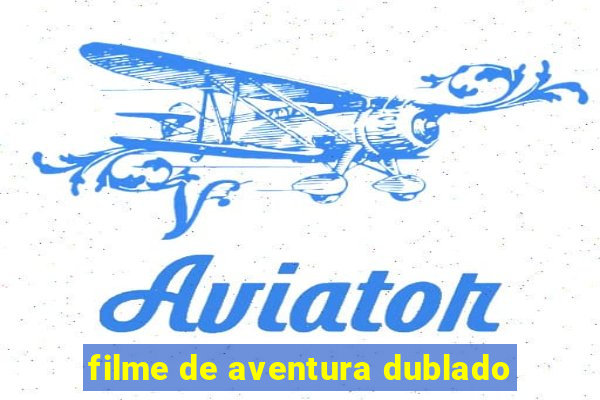 filme de aventura dublado