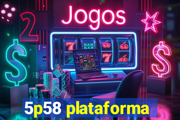 5p58 plataforma
