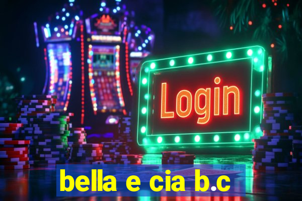 bella e cia b.c