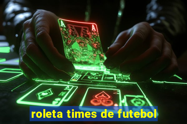 roleta times de futebol