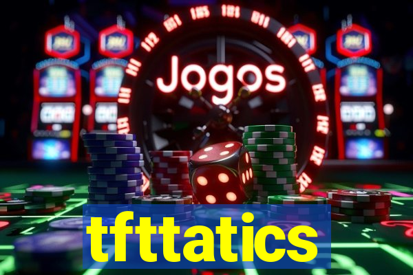 tfttatics