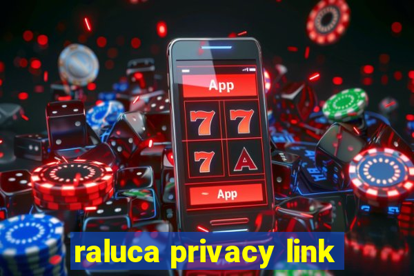 raluca privacy link