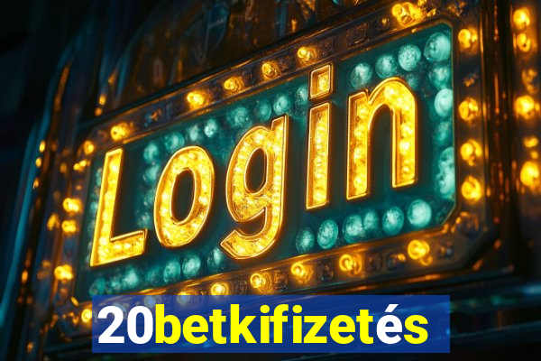 20betkifizetés
