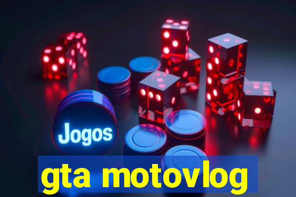 gta motovlog