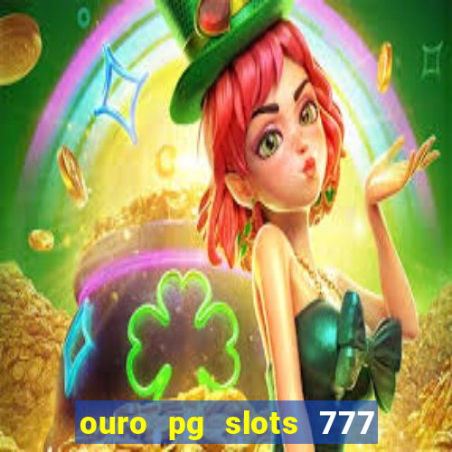 ouro pg slots 777 é confiável