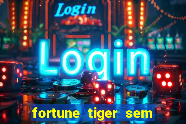 fortune tiger sem deposito minimo