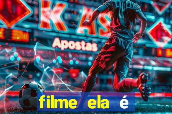 filme ela é demais completo dublado assistir online grátis