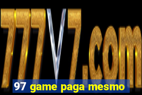 97 game paga mesmo