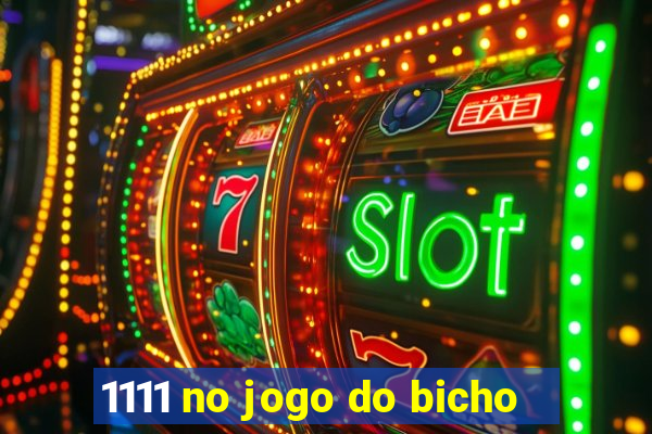 1111 no jogo do bicho