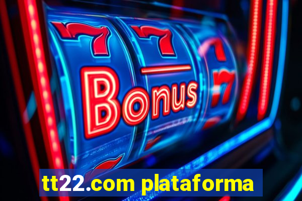 tt22.com plataforma