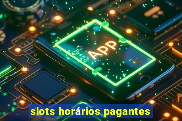 slots horários pagantes