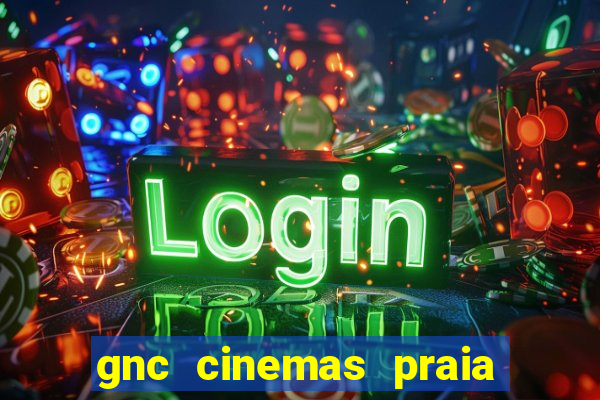 gnc cinemas praia de belas