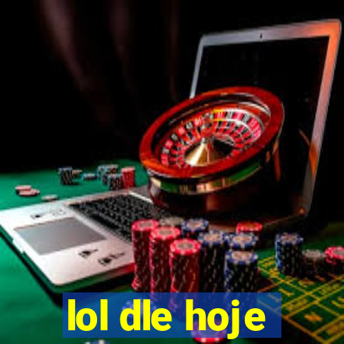 lol dle hoje