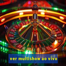 ver multishow ao vivo
