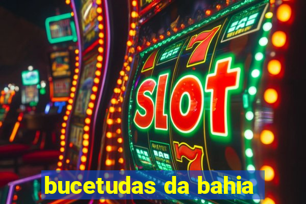 bucetudas da bahia