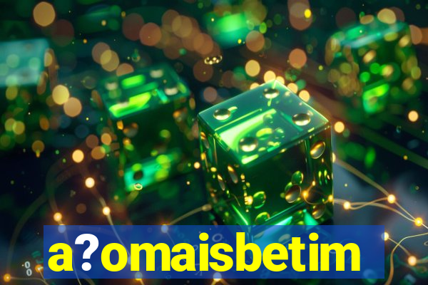 a?omaisbetim