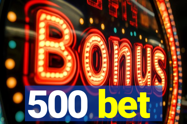 500 bet