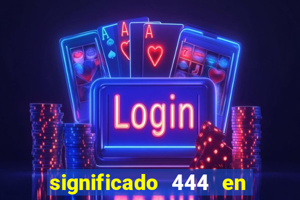 significado 444 en lo espiritual