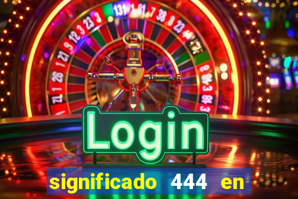 significado 444 en lo espiritual