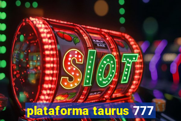 plataforma taurus 777