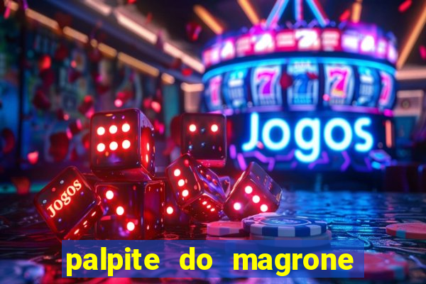 palpite do magrone para hoje