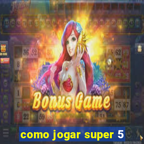 como jogar super 5