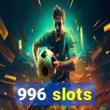 996 slots